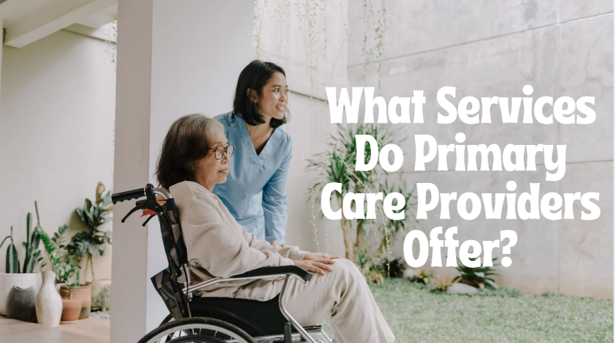 What Services Do Primary Care Providers Offer?