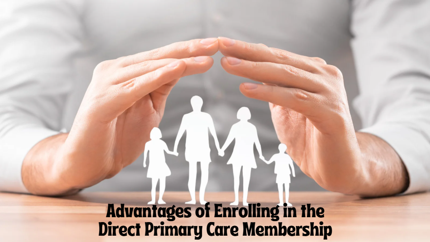 Advantages of Enrolling in the Direct Primary Care Membership